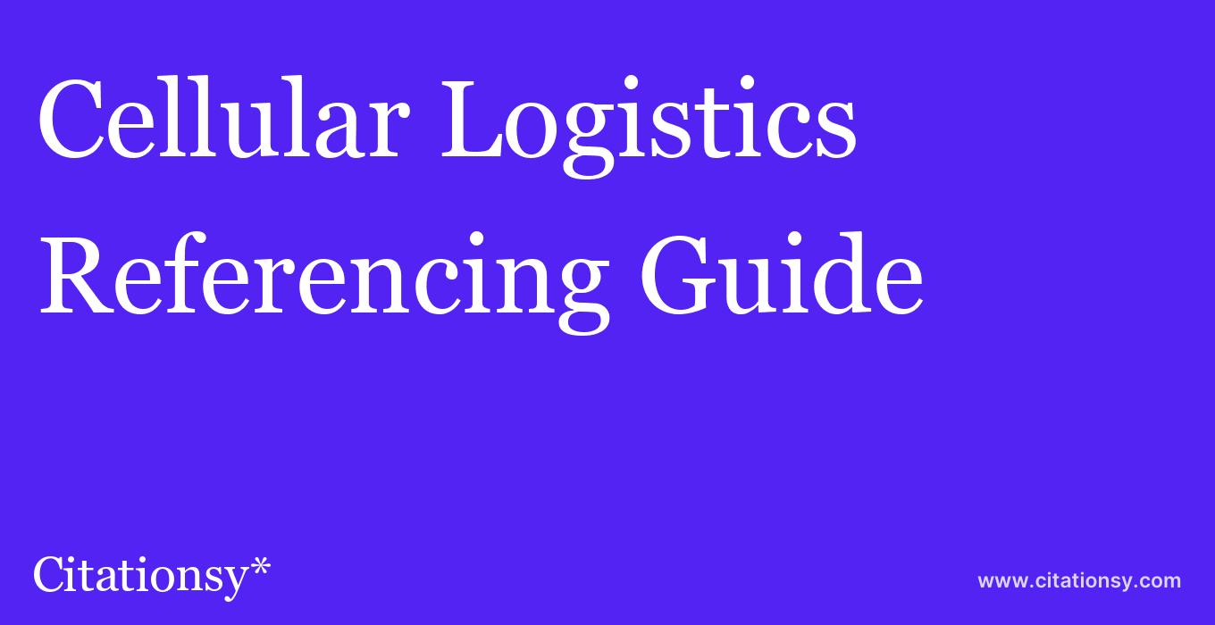 cite Cellular Logistics  — Referencing Guide